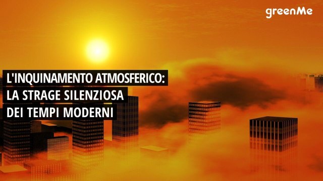L'inquinamento atmosferico: la strage silenziosa dei tempi moderni