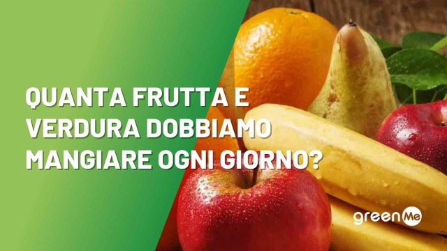 Quanta frutta e verdura dobbiamo mangiare ogni giorno?