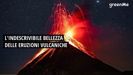 L'indescrivibile bellezza delle eruzioni vulcaniche