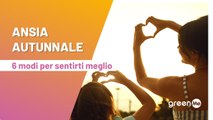 Ansia autunnale: 6 modi per sentirti meglio