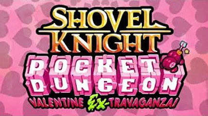 Shovel Knight Pocket Dungeon Valentine Ex-Travaganza Trailer
