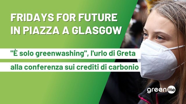 FridayForFuture in piazza a Glasgow. È solo greenwashing , l'urlo di Greta alla conferenza sui crediti di carbonio