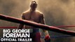 BIG GEORGE FOREMAN – Official Trailer (HD)