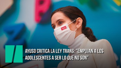 Ayuso critica la Ley Trans: "Empujan a los adolescentes a ser lo que no son"