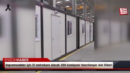 Depremzedeler için 21 metrekare olacak 300 konteyner hazırlanıyor Aslı Didari