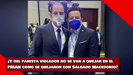 Y del panista violador no se van a quejar en elPRIAN como se quejaron con Salgado Macedonio