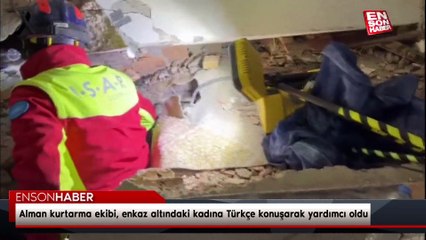Alman kurtarma ekibi, enkaz altındaki kadına Türkçe konuşarak yardımcı oldu