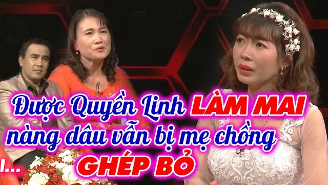 Nàng dâu được MC Quyền Linh làm mai bị mẹ chồng GHÉT do quá nhỏ con _ Chuyện mẹ chồng nàng dâu