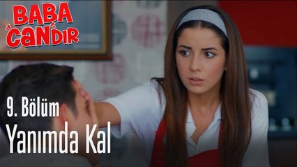 Yanımda kal - Baba Candır 9. Bölüm