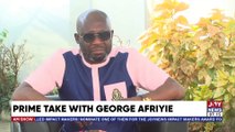 Prime Take With George Afriyie: Ghana has not laid a foundation for national teams to succeed