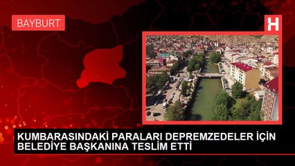 KUMBARASINDAKİ PARALARI DEPREMZEDELER İÇİN BELEDİYE BAŞKANINA TESLİM ETTİ