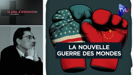 Le Plus d’Éléments - USA-Chine, la nouvelle guerre des mondes