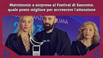 Matrimonio a sorpresa al Festival di Sanremo, quale posto migliore per accrescere l'attenzione