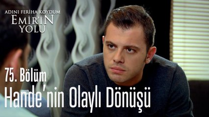 Hande'nin olaylı dönüşü - Adını Feriha Koydum Emir'in Yolu 75. Bölüm