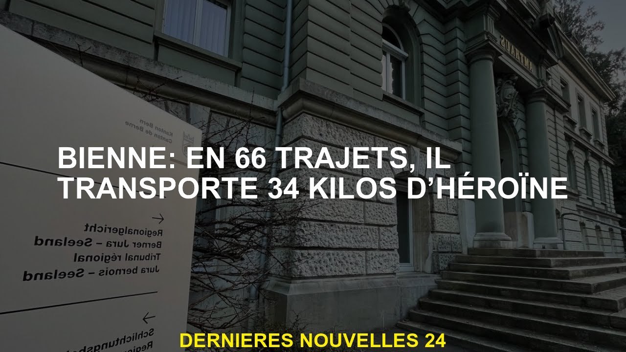 Biel: En 66 voyages, il transporte 34 kilos d'héroïne