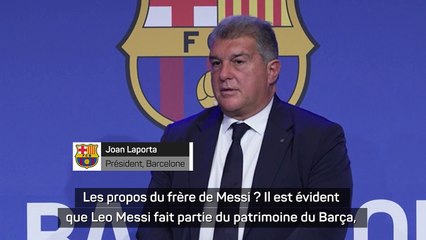 Laporta : "Ce que dit le frère de Messi n'a pas d'importance"