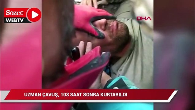 Uzman çavuş, depremin 103'üncü saatinde sağ çıkarıldı