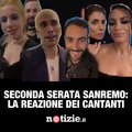 Sanremo 2023, seconda serata: le reazioni a caldo dei cantanti dopo le esibizioni