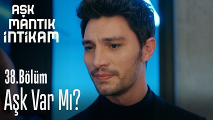 Aşk var mı?  - Aşk Mantık İntikam 38. Bölüm