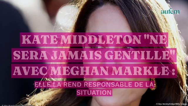 Kate Middleton ne sera JAMAIS gentille avec Meghan Markle : elle la rend responsable de la situation