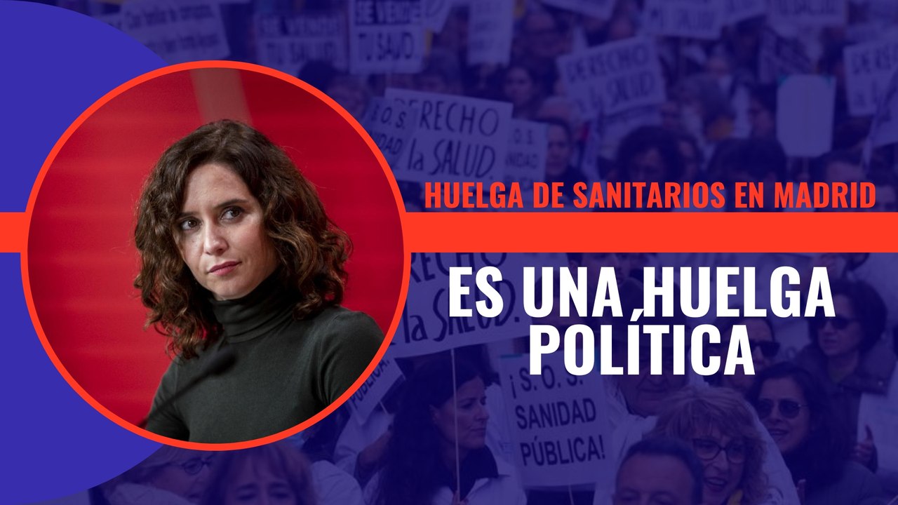 La huelga de sanitarios de Madrid de este domingo es una huelga política
