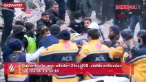 Gaziantep'te aynı aileden 3 kişi 108. saatte enkazdan sağ olarak kurtarıldı