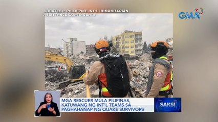 Mga rescuer mula Pilipinas, katuwang ng int'l teams sa paghahanap ng quake survivors | Saksi