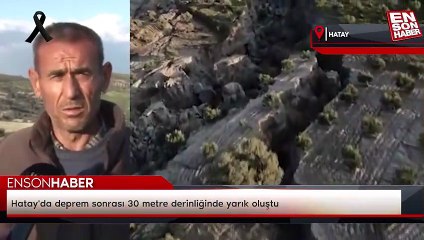 Hatay'da deprem sonrası 30 metre derinliğinde yarık oluştu