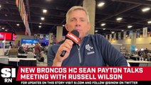 Broncos Head Coach Sean Payton Talks Meeting with Russell Wilson