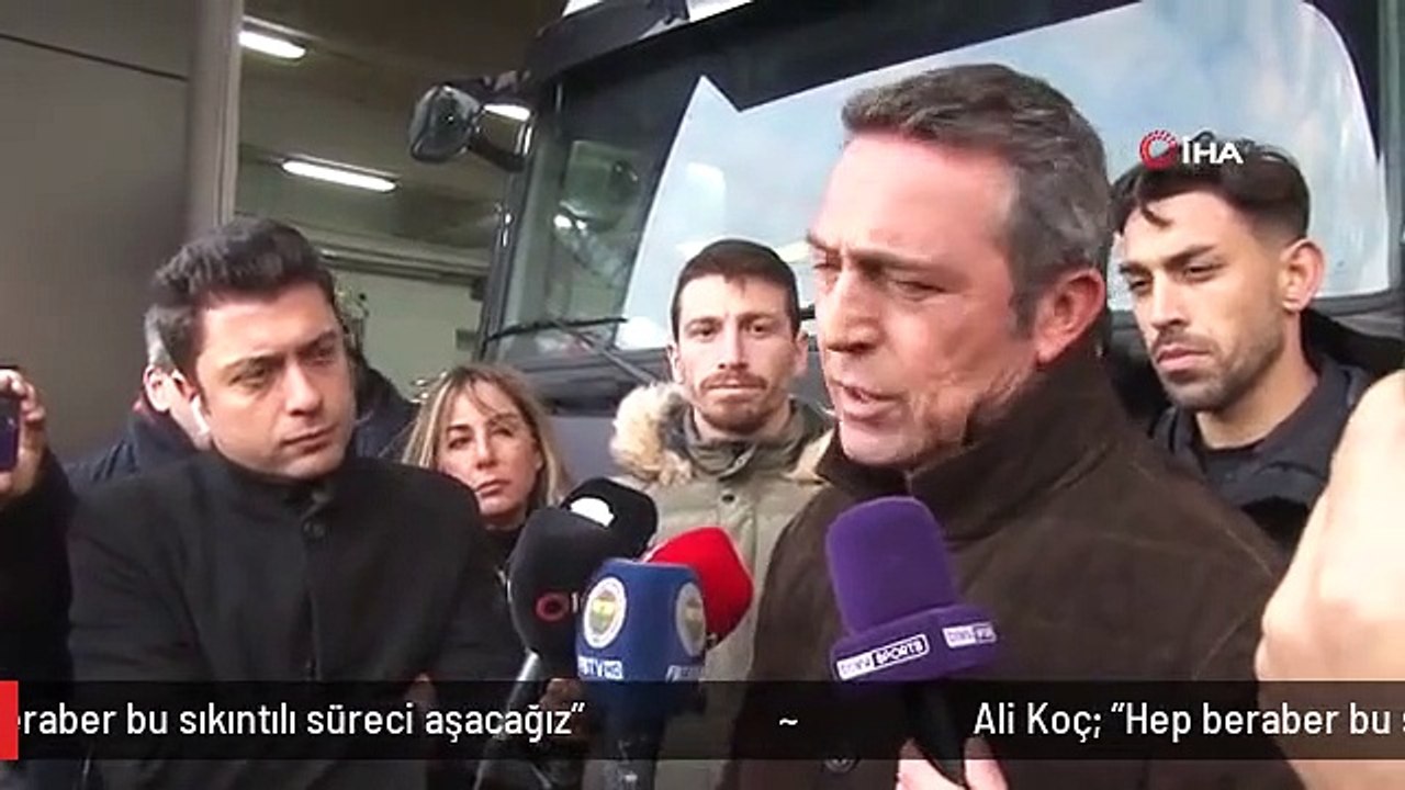 Ali Koç: "Hep beraber bu sıkıntılı süreci aşacağız"