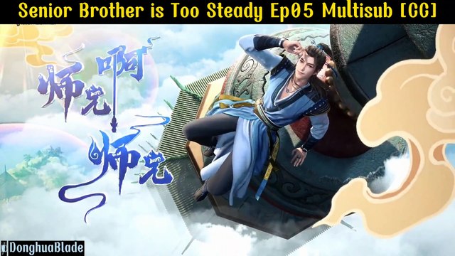 Senior Brother is Too Steady/Shixiong a Shixiong Episode 05 MultiSub [CC]