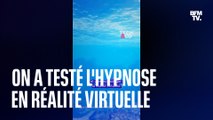 On a testé l’hypnose médicale en réalité virtuelle