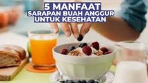 5 Manfaat Sarapan dengan Buah Anggur yang wajib kita ketahui