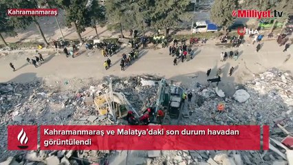 Kahramanmaraş ve Malatya’daki son durum havadan görüntülendi