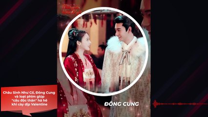 Châu Sinh Như Cố, Đông Cung và loạt phim giúp "cẩu độc thân" hả hê khi cày dịp Valentine | Điện Ảnh Net