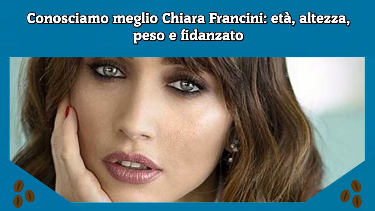 Conosciamo meglio Chiara Francini età, altezza, peso e fidanzato