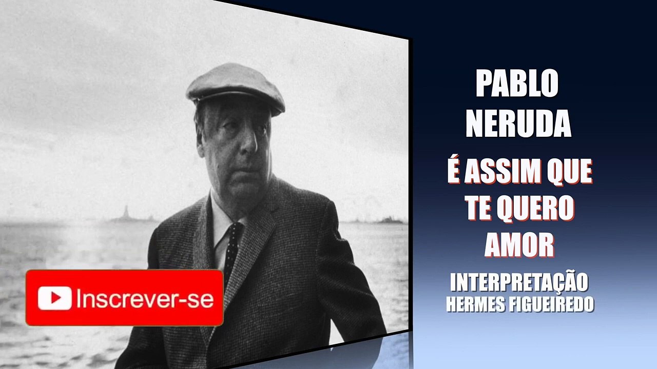 Poesia "É assim que te quero amor" [Pablo Neruda]