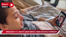 Enkazdan 113. saatte çıkan Mesut, Arda Güler ile görüştü