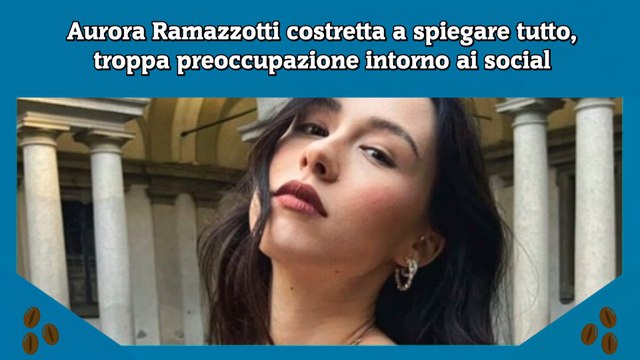 Aurora Ramazzotti costretta a spiegare tutto, troppa preoccupazione intorno ai social