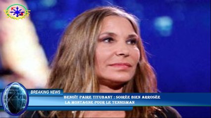 Benoît Paire titubant : soirée bien arrosée  la montagne pour le tennisman