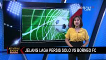 Jelang Laga Persis Solo Vs Borneo FC, Persis Solo Targetkan 3 Poin Demi Masuk 10 Besar