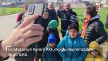Galatasaraylı Kerem Aktürkoğlu depremzedeler  ile görüştü