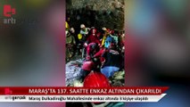 Maraş'ta 137. saatte 1 kişi enkaz altından kurtarıldı