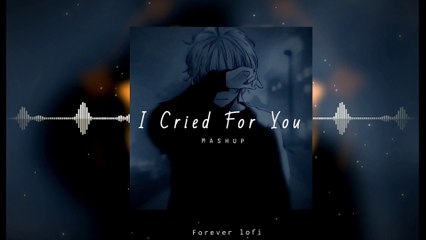 I Cried For You Mashup| Heart Broken mashup