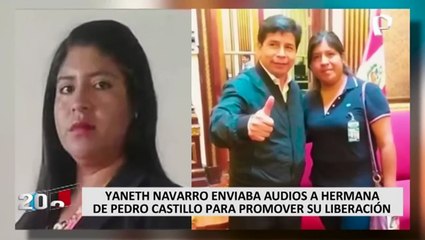 Revelan audios entre Yaneth Navarro y hermana de Pedro Castillo para promover su liberación