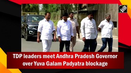 TDP leaders meet Andhra Governor over Yuva Galam Padyatra blockage