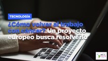 ¿Cómo volver al trabajo con cáncer? Un proyecto europeo busca resolverlo