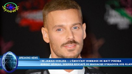 « Ne jamais oublier » : l’émouvant hommage de Matt Pokora  Robert Hébras, dernier rescapé du massacr