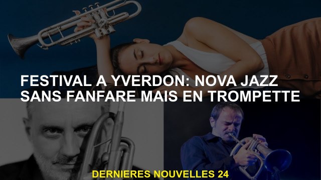 Festival à Yverdon: Nova Jazz sans fanfare mais en trompette