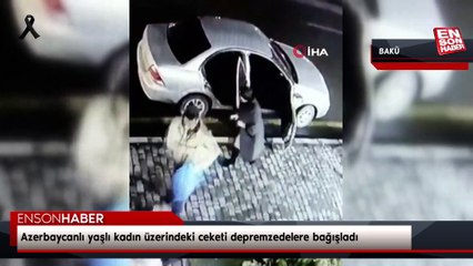 Azerbaycanlı yaşlı kadın üzerindeki ceketi depremzedelere bağışladı